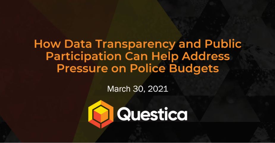 How Data Transparency and Public Participation Can help Address Pressure on Police Budgets - March 30, 2021 - Questica